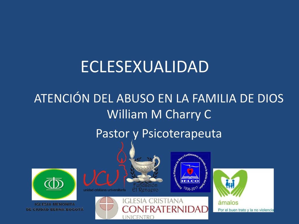 ECLESEXUALIDAD ATENCIÓN DEL ABUSO EN LA FAMILIA DE DIOS William M Charry C Pastor y Psicoterapeuta