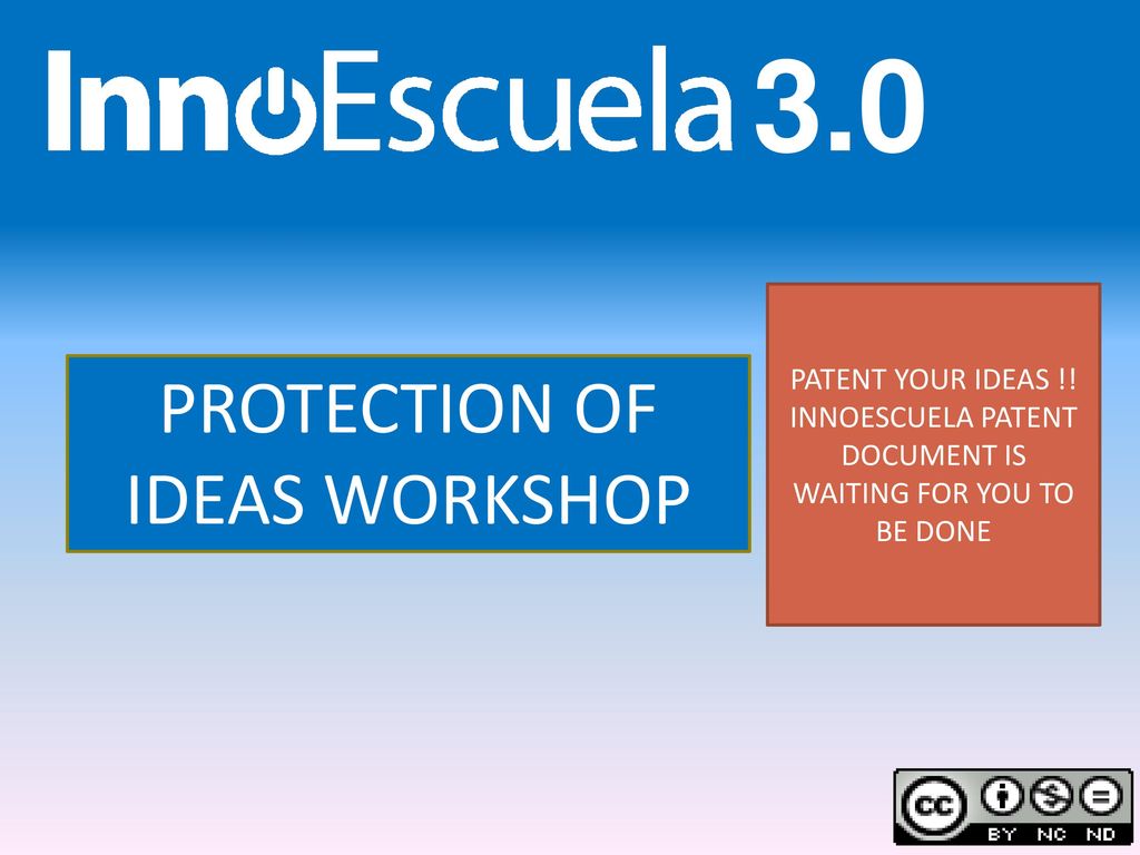 3.0 PROTECTION OF IDEAS WORKSHOP PATENT YOUR IDEAS !!