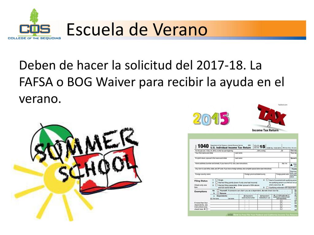 Escuela de Verano Deben de hacer la solicitud del La FAFSA o BOG Waiver para recibir la ayuda en el verano.
