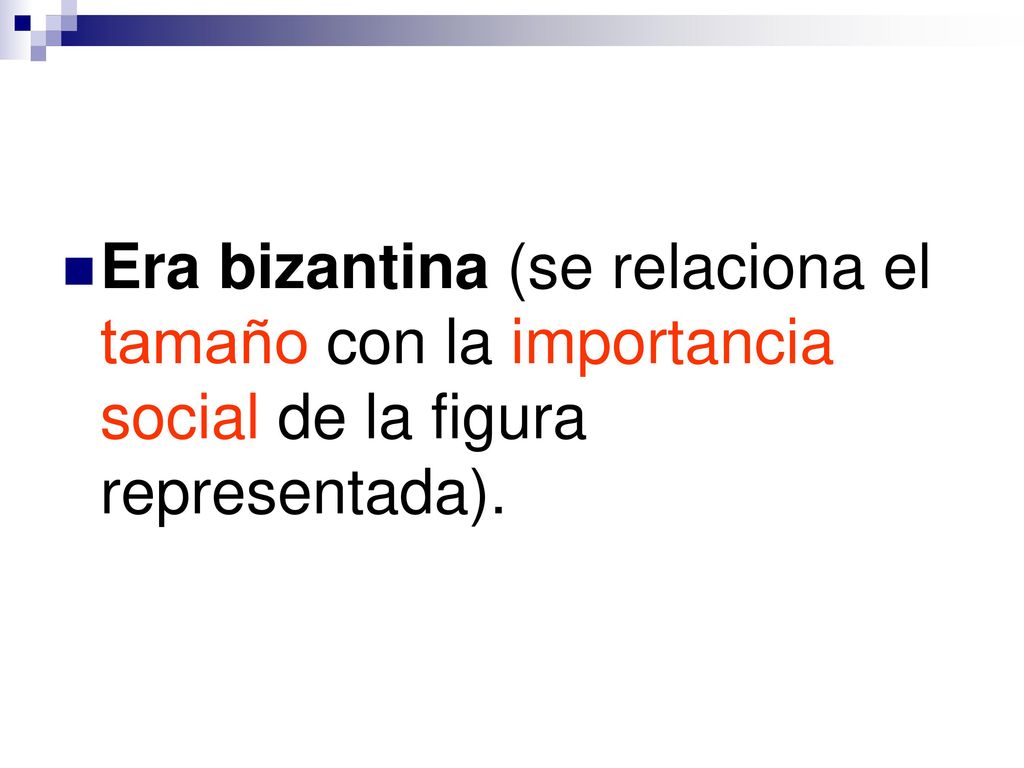 Era bizantina (se relaciona el tamaño con la importancia social de la figura representada).