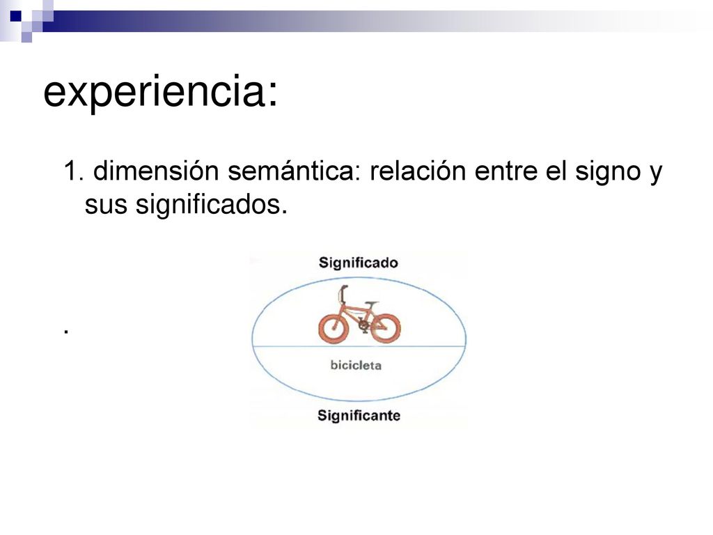 experiencia: 1. dimensión semántica: relación entre el signo y sus significados. .