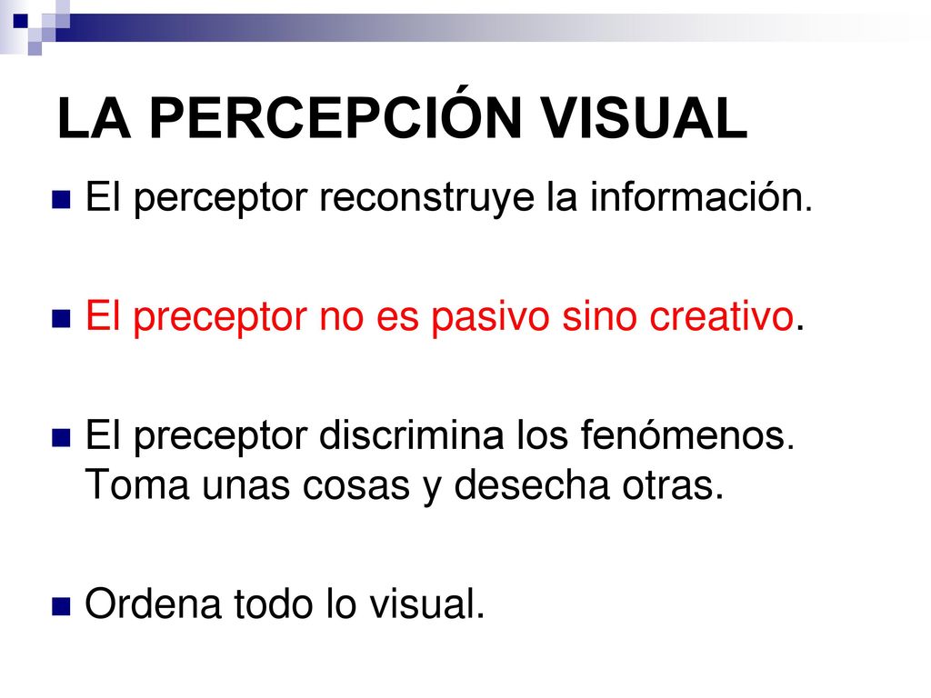 LA PERCEPCIÓN VISUAL El perceptor reconstruye la información.
