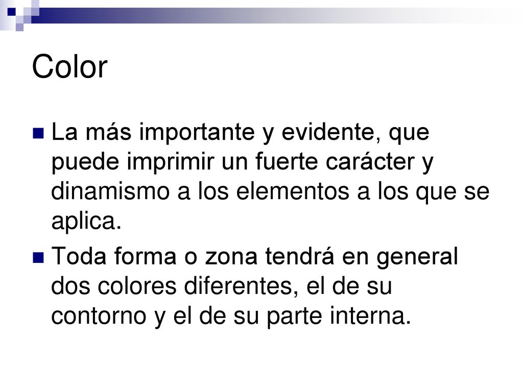 Color La más importante y evidente, que puede imprimir un fuerte carácter y dinamismo a los elementos a los que se aplica.