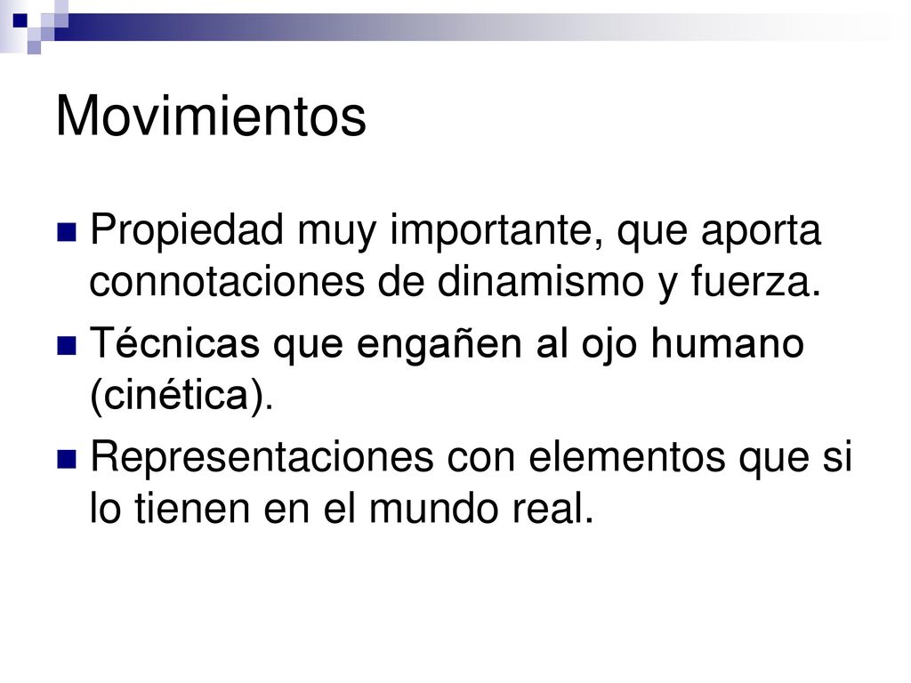Movimientos Propiedad muy importante, que aporta connotaciones de dinamismo y fuerza. Técnicas que engañen al ojo humano (cinética).