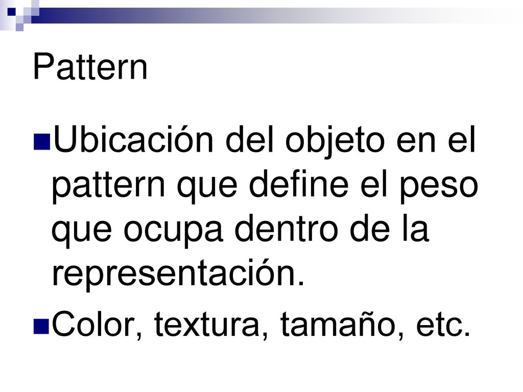 Pattern Ubicación del objeto en el pattern que define el peso que ocupa dentro de la representación.