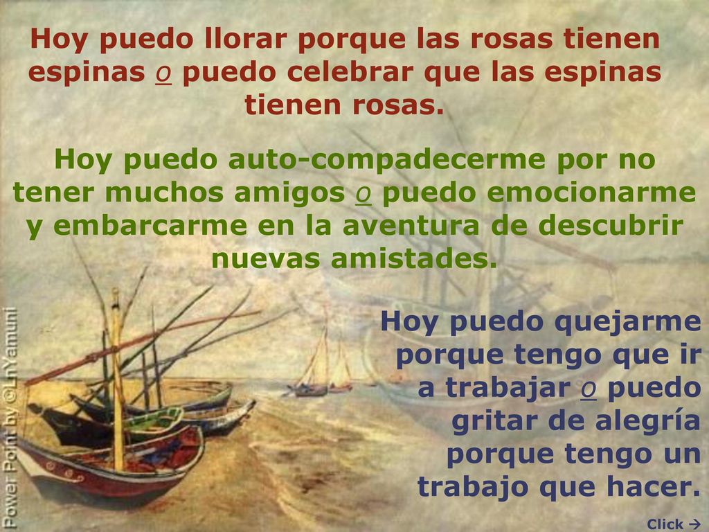Hoy puedo llorar porque las rosas tienen espinas o puedo celebrar que las espinas tienen rosas.