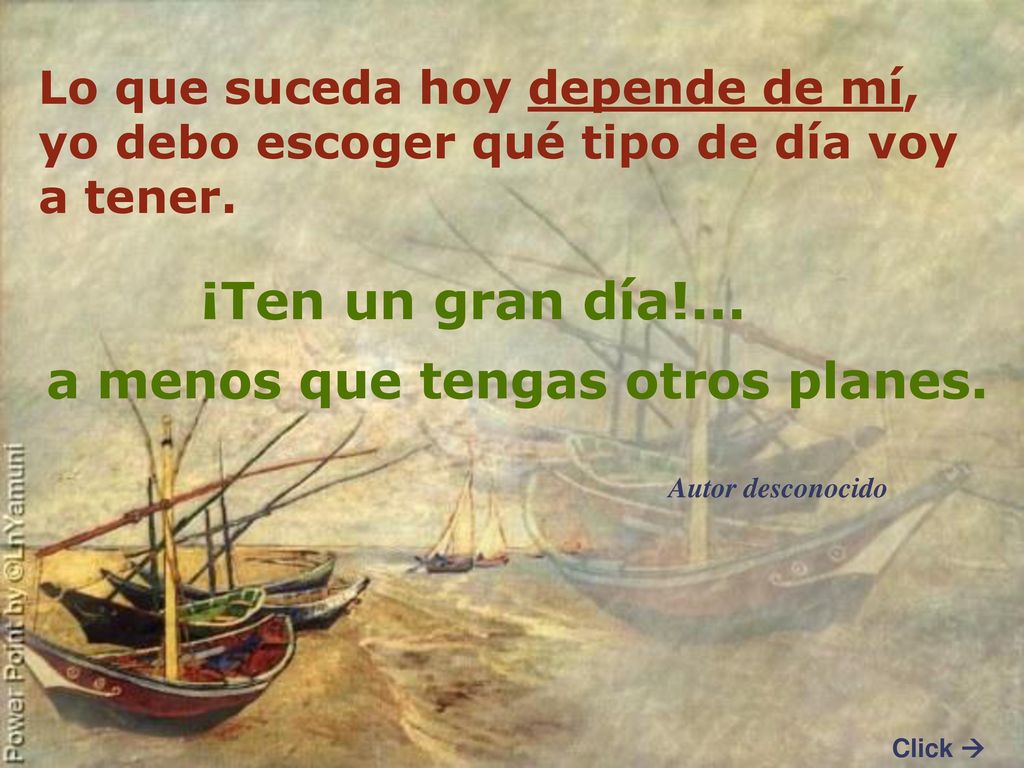 ¡Ten un gran día!... a menos que tengas otros planes.