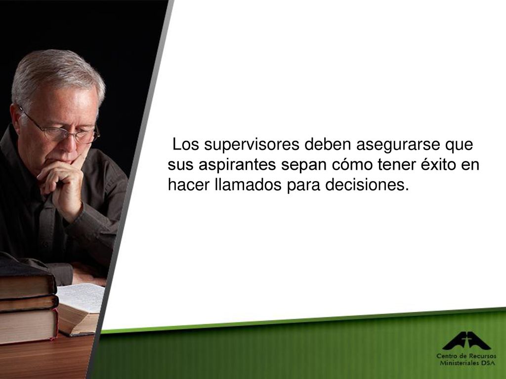 Los supervisores deben asegurarse que sus aspirantes sepan cómo tener éxito en hacer llamados para decisiones.