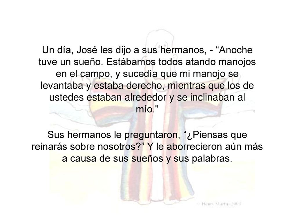 Un día, José les dijo a sus hermanos, - Anoche tuve un sueño