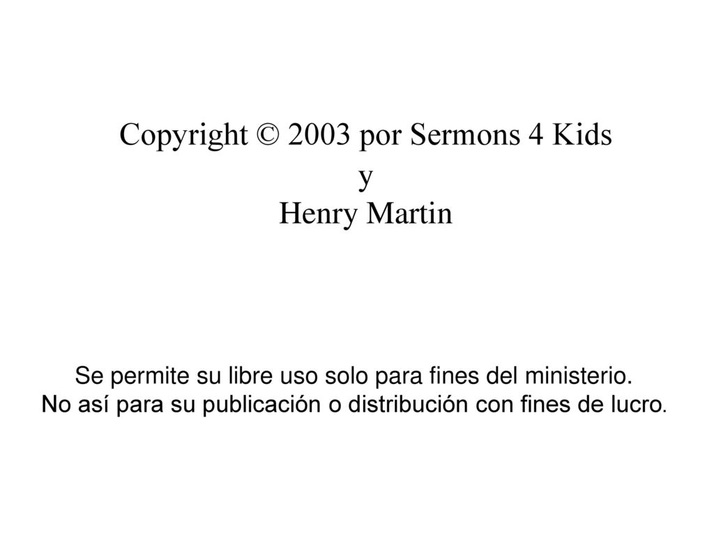 Copyright © 2003 por Sermons 4 Kids y Henry Martin