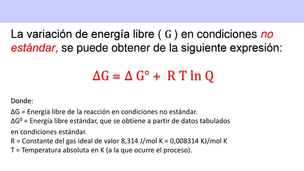 La variación de energía libre ( G ) en condiciones no estándar, se puede obtener de la siguiente expresión: