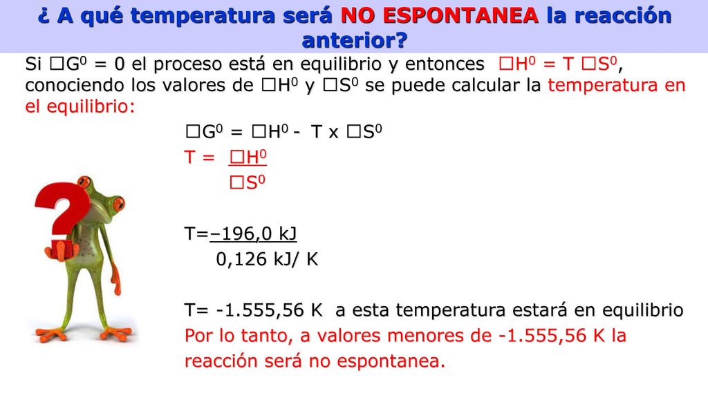 ¿ A qué temperatura será NO ESPONTANEA la reacción anterior