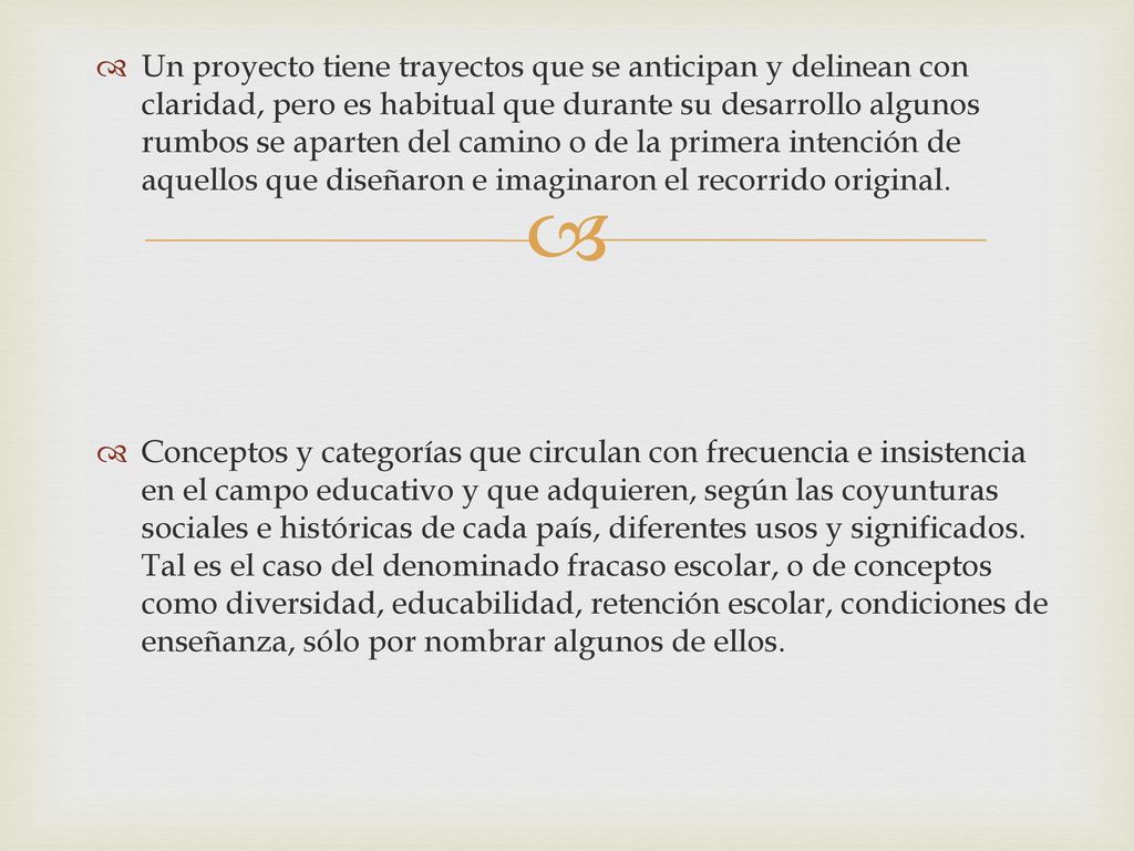 Un proyecto tiene trayectos que se anticipan y delinean con claridad, pero es habitual que durante su desarrollo algunos rumbos se aparten del camino o de la primera intención de aquellos que diseñaron e imaginaron el recorrido original.