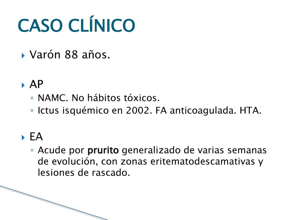 CASO CLÍNICO Varón 88 años. AP EA NAMC. No hábitos tóxicos.