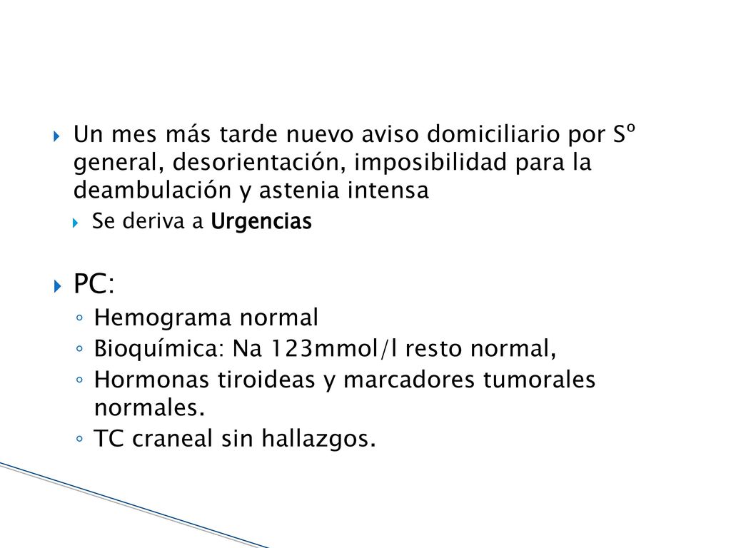 Un mes más tarde nuevo aviso domiciliario por Sº general, desorientación, imposibilidad para la deambulación y astenia intensa