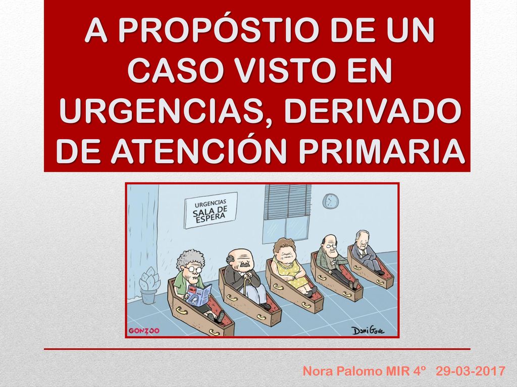 A PROPÓSTIO DE UN CASO VISTO EN URGENCIAS, DERIVADO DE ATENCIÓN PRIMARIA