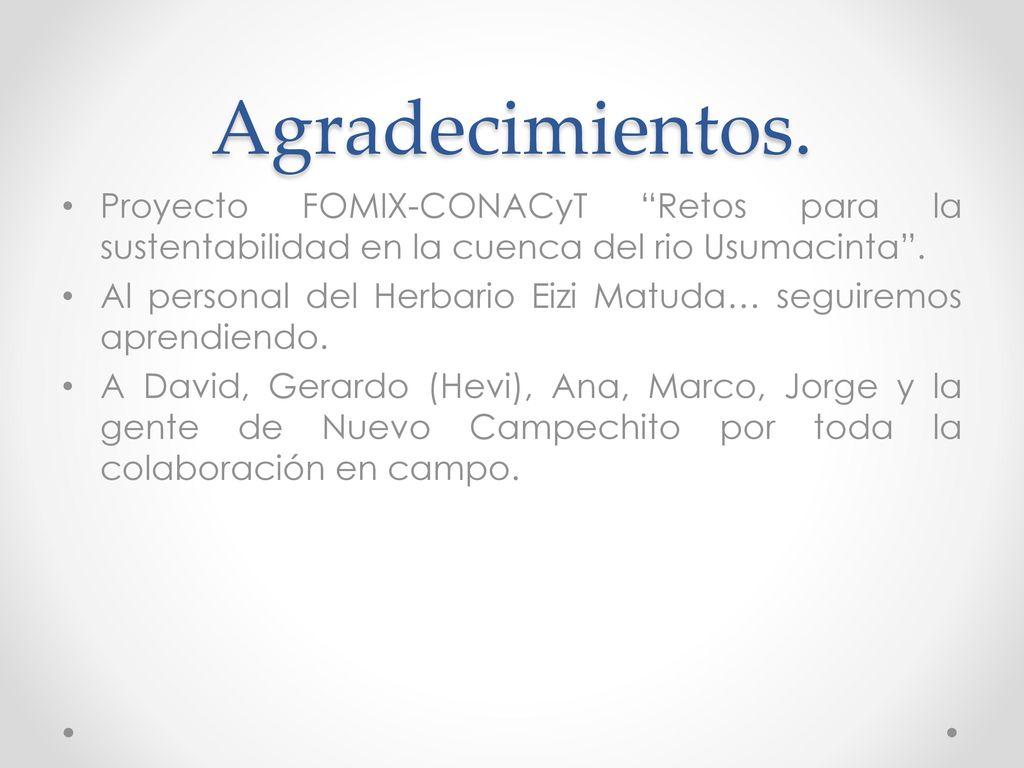 Agradecimientos. Proyecto FOMIX-CONACyT Retos para la sustentabilidad en la cuenca del rio Usumacinta .
