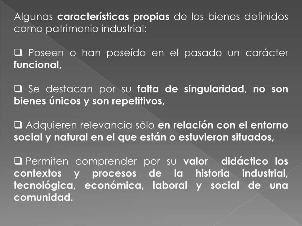 Algunas características propias de los bienes definidos como patrimonio industrial: