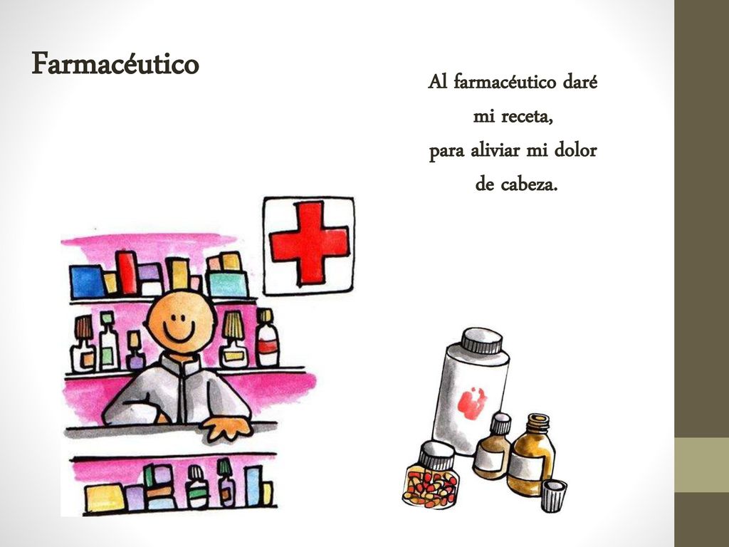 Farmacéutico Al farmacéutico daré mi receta, para aliviar mi dolor