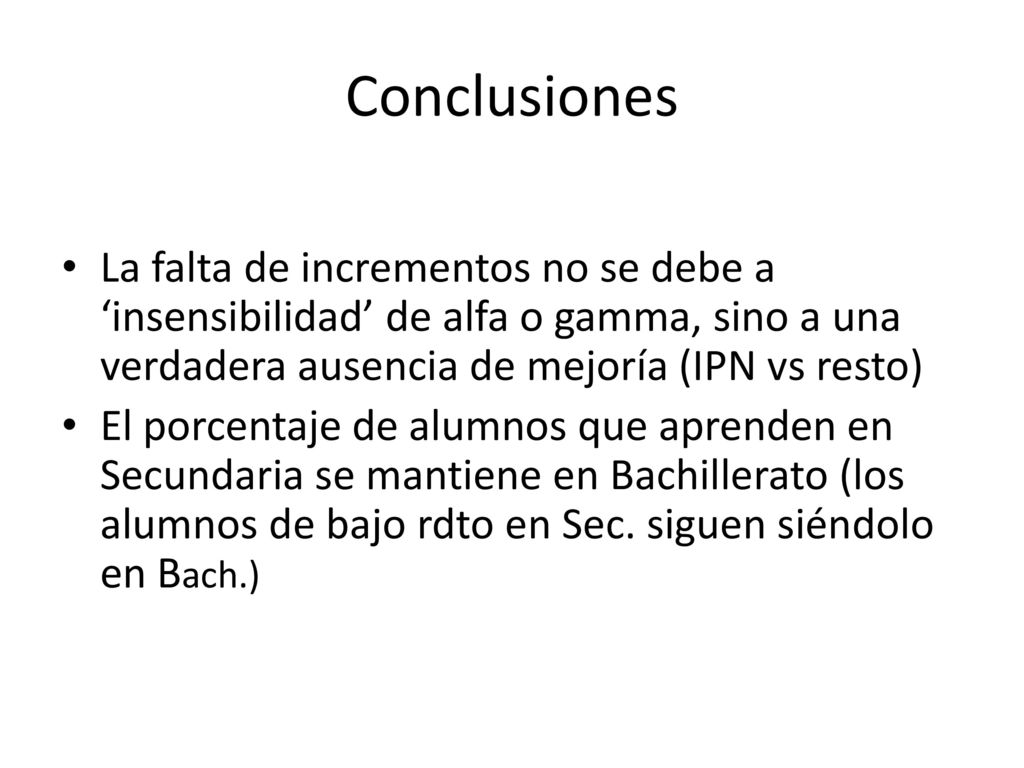 Conclusiones La falta de incrementos no se debe a ‘insensibilidad’ de alfa o gamma, sino a una verdadera ausencia de mejoría (IPN vs resto)