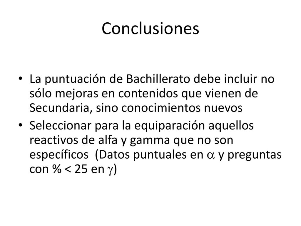 Conclusiones La puntuación de Bachillerato debe incluir no sólo mejoras en contenidos que vienen de Secundaria, sino conocimientos nuevos.