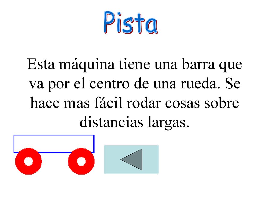 Pista Esta máquina tiene una barra que va por el centro de una rueda.