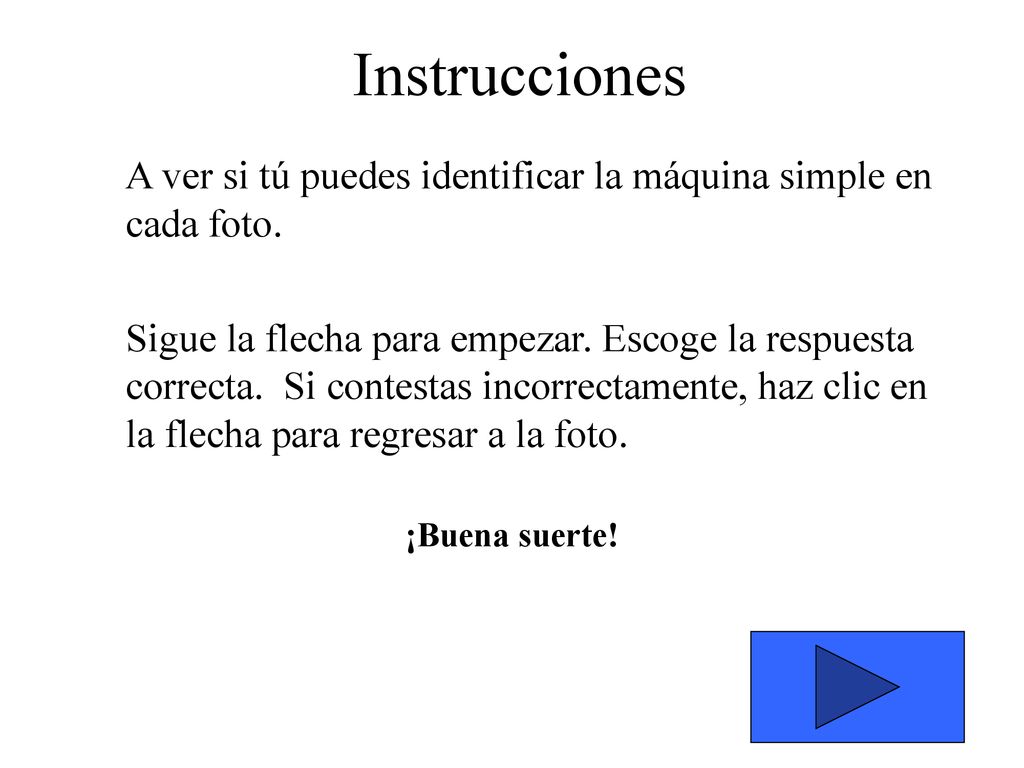 Instrucciones A ver si tú puedes identificar la máquina simple en cada foto.