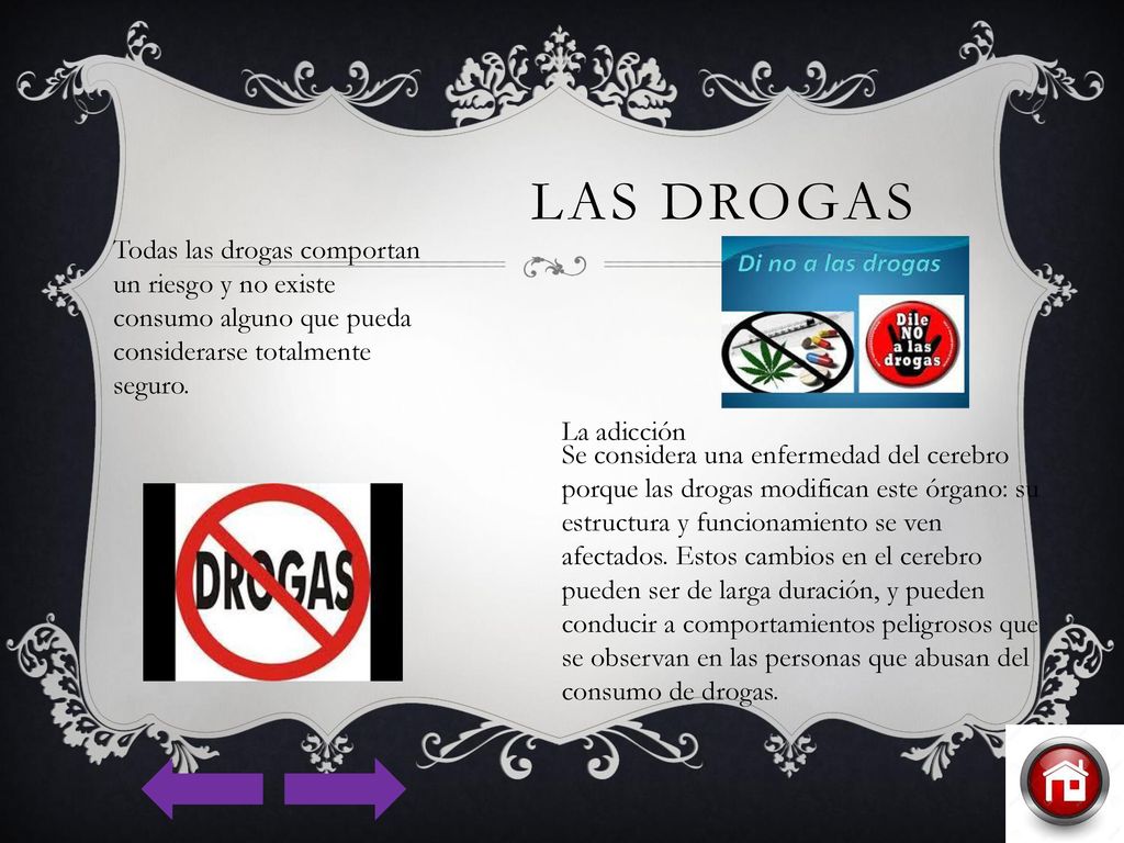 LAS DROGAS Todas las drogas comportan un riesgo y no existe consumo alguno que pueda considerarse totalmente seguro.