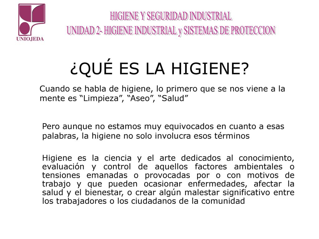 ¿QUÉ ES LA HIGIENE Cuando se habla de higiene, lo primero que se nos viene a la mente es Limpieza , Aseo , Salud