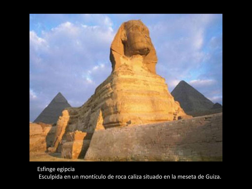 Esfinge egipcia Esculpida en un montículo de roca caliza situado en la meseta de Guiza.