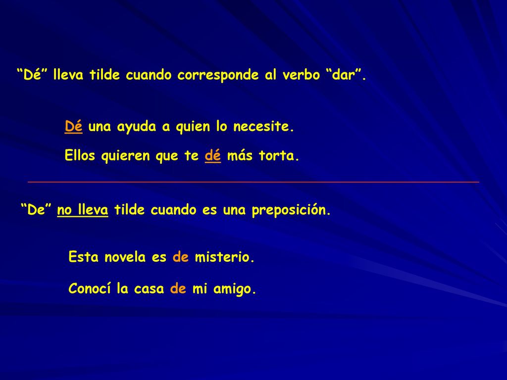 Dé lleva tilde cuando corresponde al verbo dar .