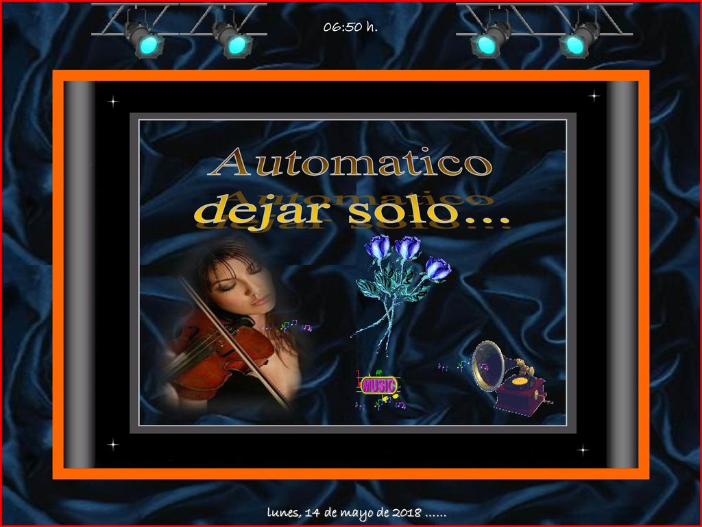 06:50 h. Automatico dejar solo... lunes, 14 de mayo de 2018 ……