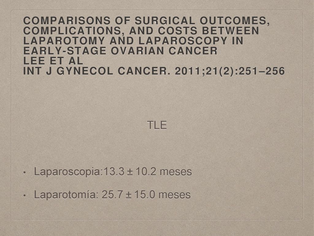 TLE Laparoscopia:13.3 ± 10.2 meses Laparotomía: 25.7 ± 15.0 meses