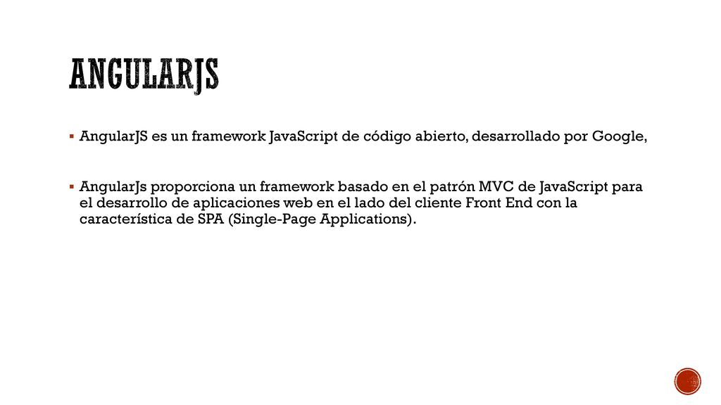 angularJS AngularJS es un framework JavaScript de código abierto, desarrollado por Google,