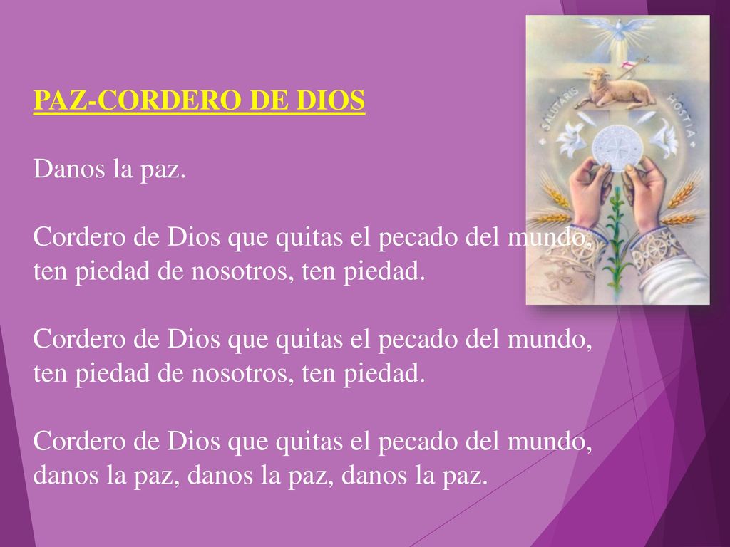 PAZ-CORDERO DE DIOS Danos la paz. Cordero de Dios que quitas el pecado del mundo, ten piedad de nosotros, ten piedad.