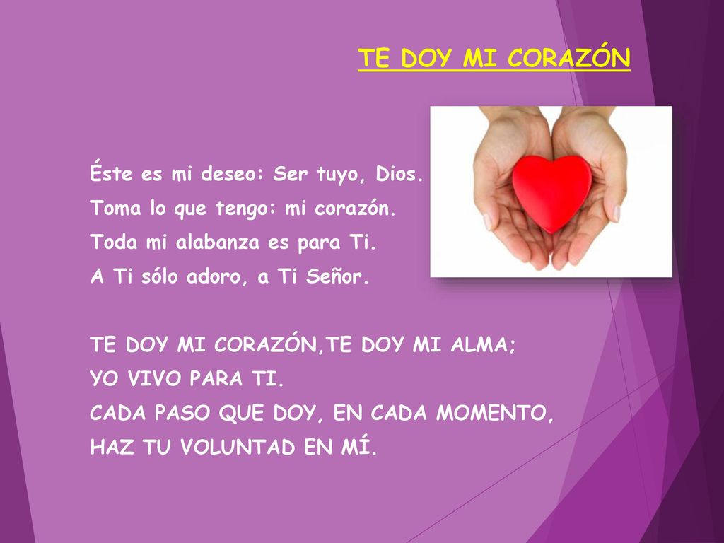 TE DOY MI CORAZÓN Éste es mi deseo: Ser tuyo, Dios.