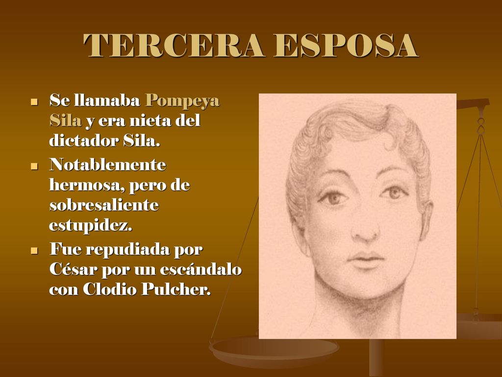 TERCERA ESPOSA Se llamaba Pompeya Sila y era nieta del dictador Sila.