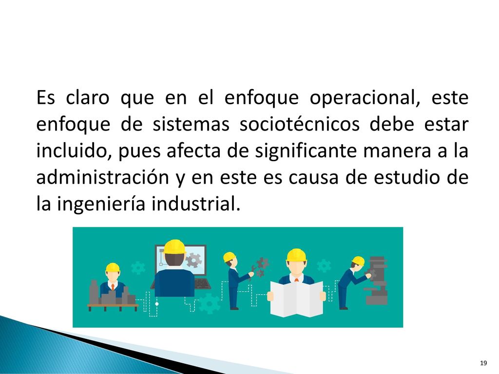Es claro que en el enfoque operacional, este enfoque de sistemas sociotécnicos debe estar incluido, pues afecta de significante manera a la administración y en este es causa de estudio de la ingeniería industrial.