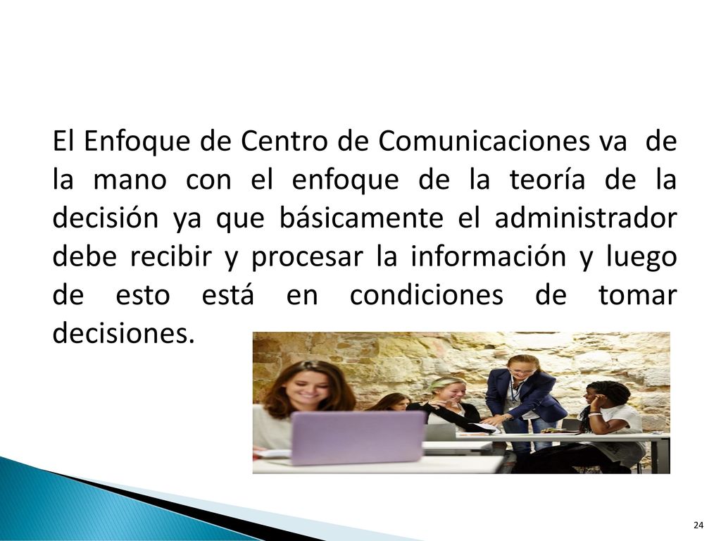 El Enfoque de Centro de Comunicaciones va de la mano con el enfoque de la teoría de la decisión ya que básicamente el administrador debe recibir y procesar la información y luego de esto está en condiciones de tomar decisiones.