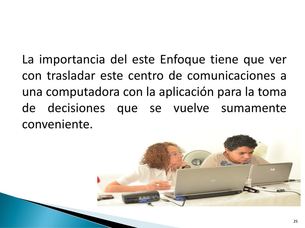 La importancia del este Enfoque tiene que ver con trasladar este centro de comunicaciones a una computadora con la aplicación para la toma de decisiones que se vuelve sumamente conveniente.