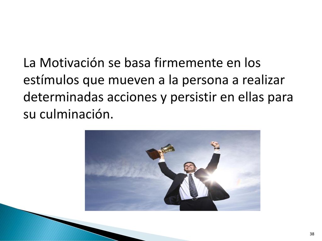 La Motivación se basa firmemente en los estímulos que mueven a la persona a realizar determinadas acciones y persistir en ellas para su culminación.