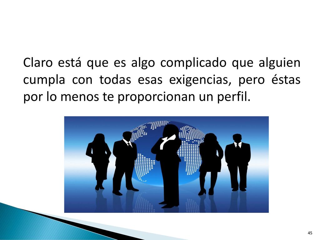 Claro está que es algo complicado que alguien cumpla con todas esas exigencias, pero éstas por lo menos te proporcionan un perfil.