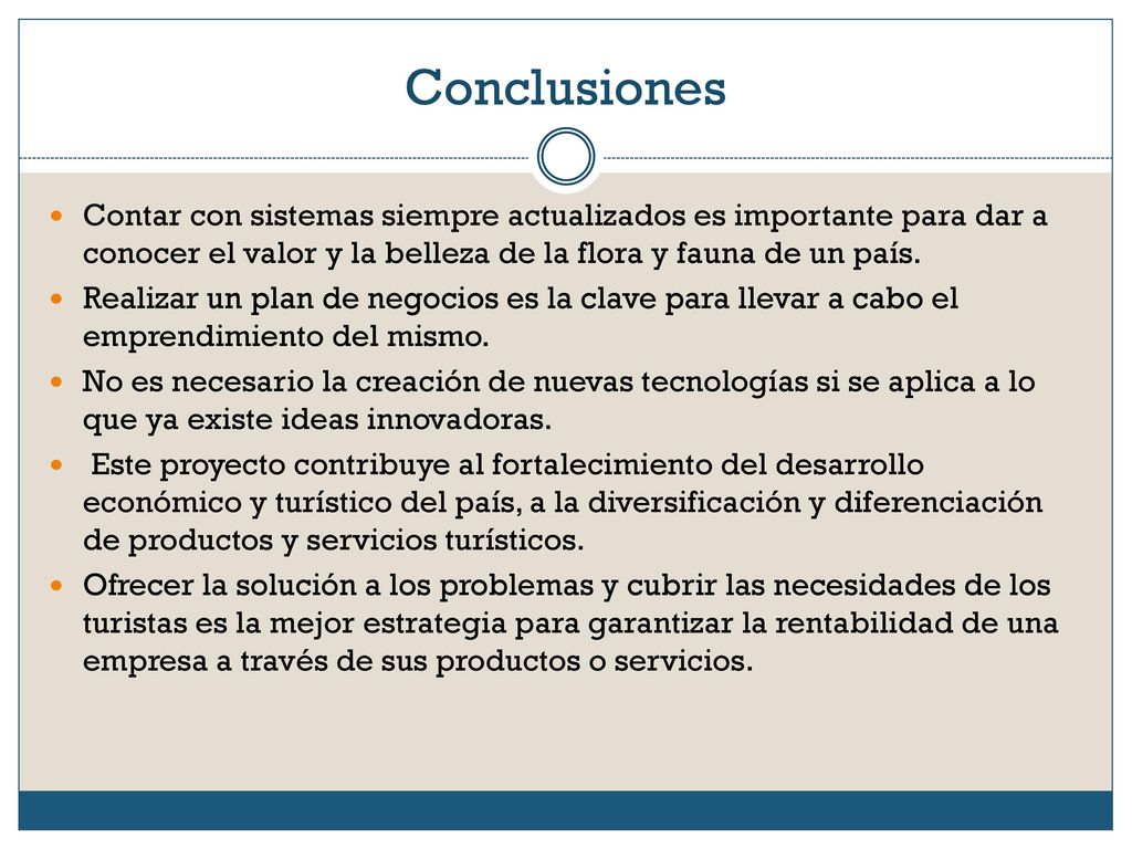Conclusiones Contar con sistemas siempre actualizados es importante para dar a conocer el valor y la belleza de la flora y fauna de un país.