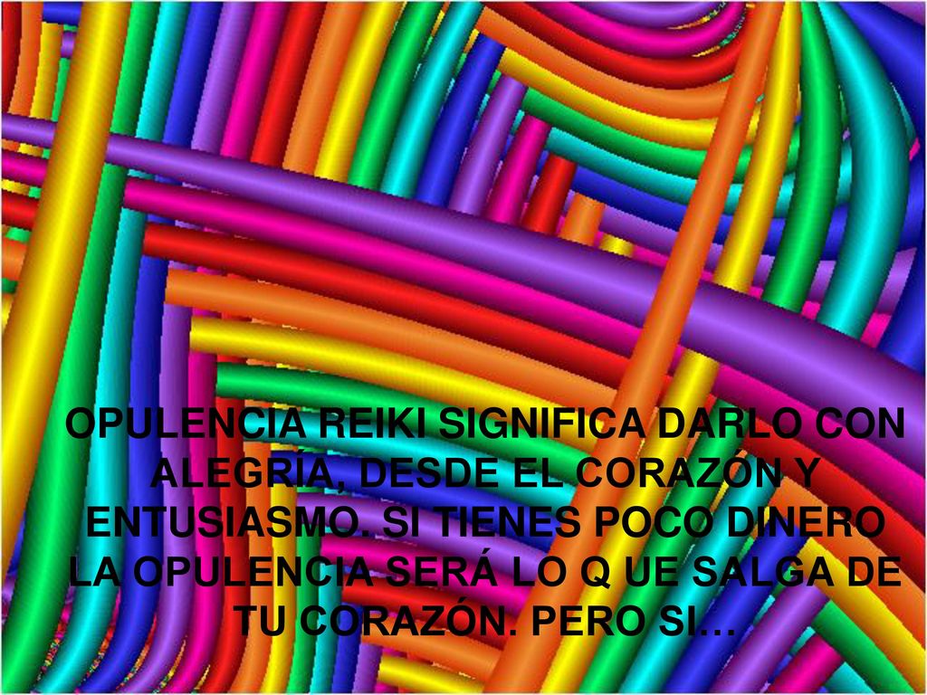OPULENCIA REIKI SIGNIFICA DARLO CON ALEGRÍA, DESDE EL CORAZÓN Y ENTUSIASMO.