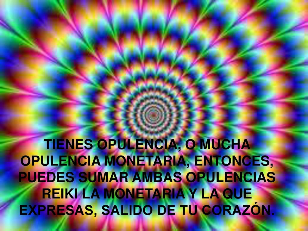TIENES OPULENCIA, O MUCHA OPULENCIA MONETARIA, ENTONCES, PUEDES SUMAR AMBAS OPULENCIAS REIKI LA MONETARIA Y LA QUE EXPRESAS, SALIDO DE TU CORAZÓN.