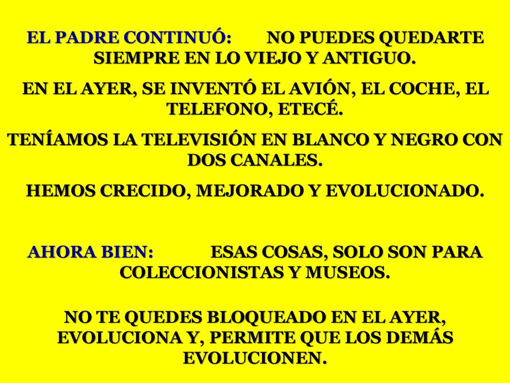 EL PADRE CONTINUÓ: NO PUEDES QUEDARTE SIEMPRE EN LO VIEJO Y ANTIGUO.