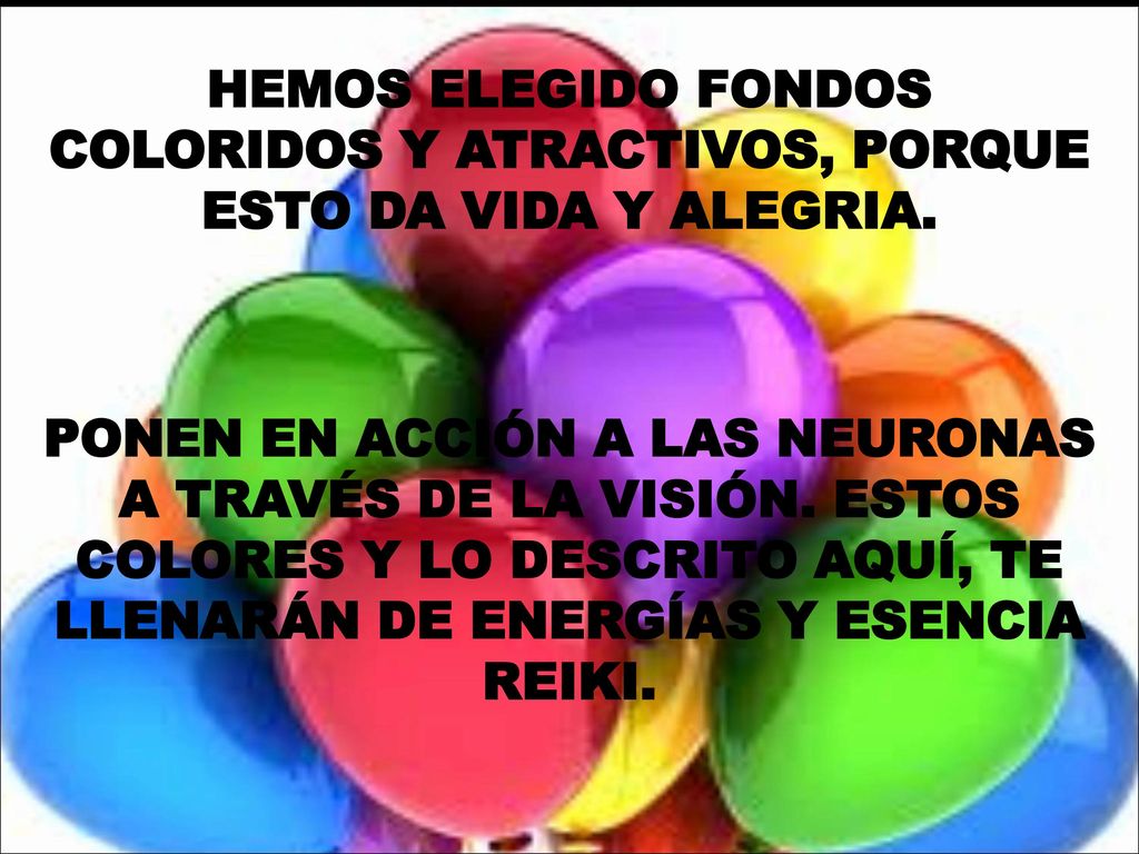 HEMOS ELEGIDO FONDOS COLORIDOS Y ATRACTIVOS, PORQUE ESTO DA VIDA Y ALEGRIA.
