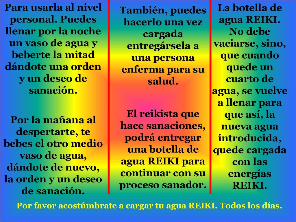Por favor acostúmbrate a cargar tu agua REIKI. Todos los días.