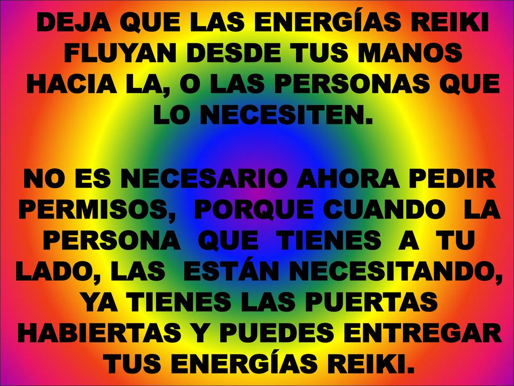 DEJA QUE LAS ENERGÍAS REIKI FLUYAN DESDE TUS MANOS HACIA LA, O LAS PERSONAS QUE LO NECESITEN.
