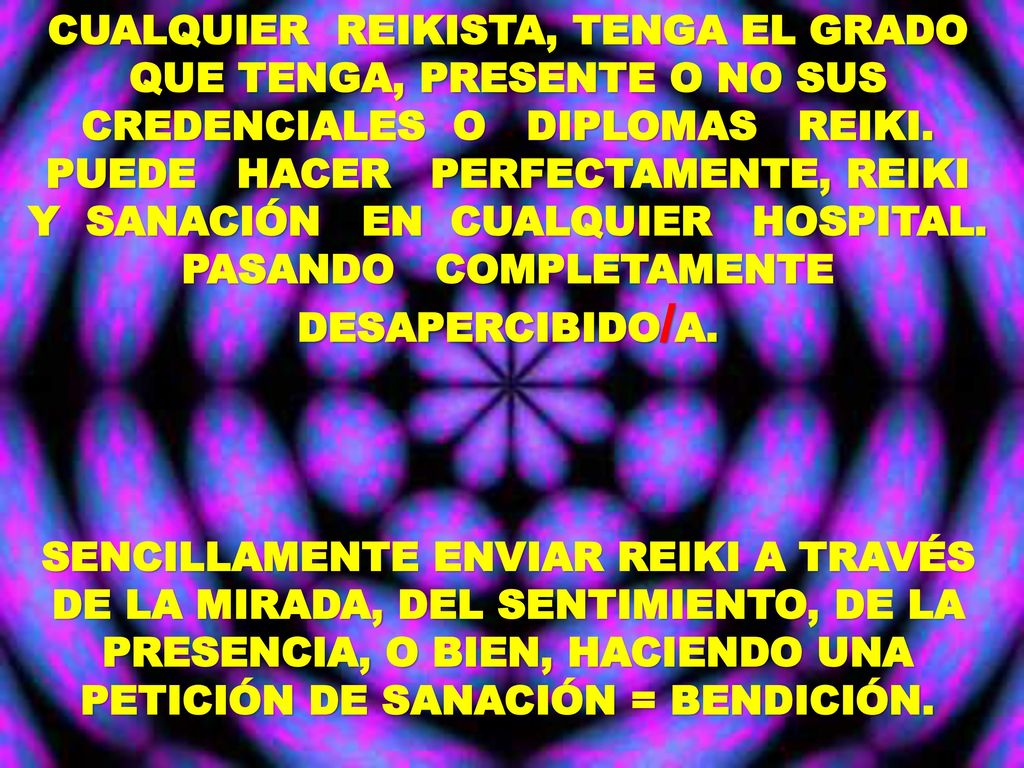 CUALQUIER REIKISTA, TENGA EL GRADO QUE TENGA, PRESENTE O NO SUS CREDENCIALES O DIPLOMAS REIKI. PUEDE HACER PERFECTAMENTE, REIKI Y SANACIÓN EN CUALQUIER HOSPITAL. PASANDO COMPLETAMENTE DESAPERCIBIDO/A.